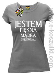 Jestem piękna mądra skromna - koszulka damska szara