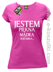 Jestem piękna mądra skromna - koszulka damska fuksja