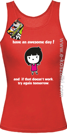 Have an awesome day and if that doesn`t work try again tomorrow - top damski