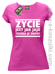 Życie jest jak jajo trzeba je znieść - koszulka damska Fuchsia