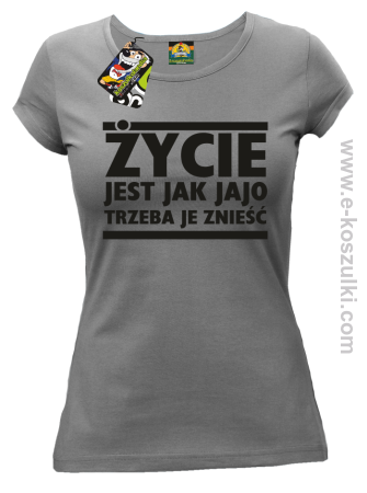Życie jest jak jajo trzeba je znieść - koszulka damska