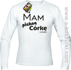 Mam piękną córkę! i karabin...  - longsleeve męski biały