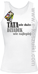 Tata wie wszystko - Dziadek wie najlepiej - top damski biały 