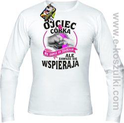 Ojciec i Córka nie zawsze się zgadzają ale zawsze się wspierają - longsleeve męski biały