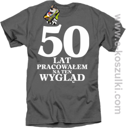 50 lat pracowałem na ten wygląd - koszulka męska szara