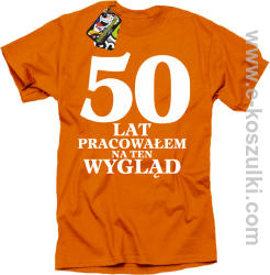 50 lat pracowałem na ten wygląd - koszulka męska pomarańczowa