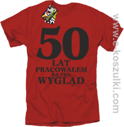 50 lat pracowałem na ten wygląd - koszulka męska czerwona