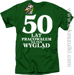 50 lat pracowałem na ten wygląd - koszulka męska zielona