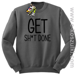 Get sh*t done - bluza bez kaptura szary
