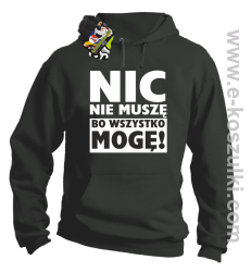 Nic nie muszę bo wszystko mogę - bluza z kapturem szary