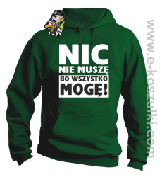 Nic nie muszę bo wszystko mogę - bluza z kapturem zielony