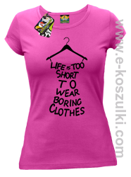 Life is too short to wear boring clothes - koszulka damska fuksja 