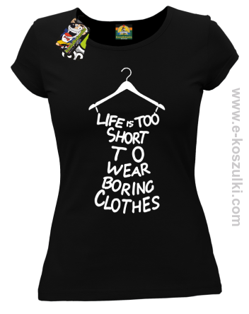Life is too short to wear boring clothes - koszulka damska czarna