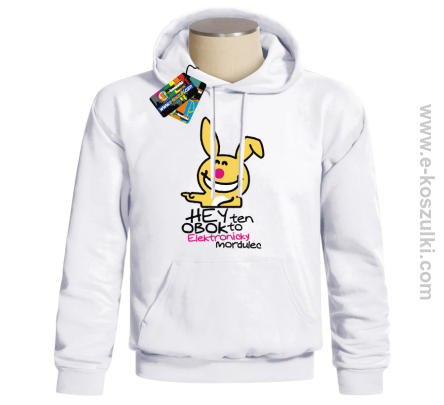 Hej ten obok to elektronicky mordulec - bluza z nadrukiem