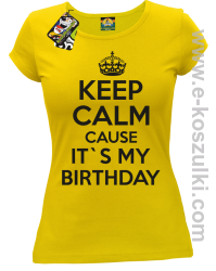 Keep Calm it`s my birthday - koszulka damska żółta