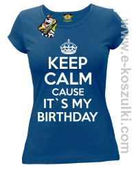 Keep Calm it`s my birthday - koszulka damska niebieska