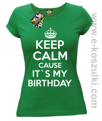Keep Calm it`s my birthday - koszulka damska zielona