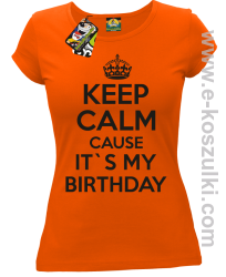 Keep Calm it`s my birthday - koszulka damska pomarańczowa