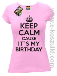 Keep Calm it`s my birthday - koszulka damska różowa
