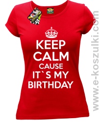 Keep Calm it`s my birthday - koszulka damska czerwona