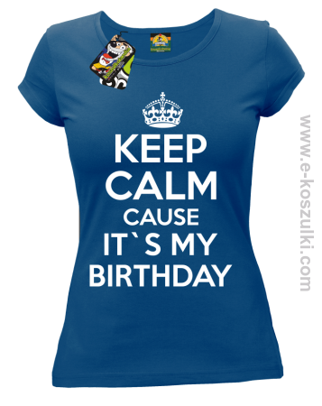 Keep Calm it`s my birthday - koszulka damska