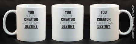 You are the CREATOR of your own DESTINY - kubek 