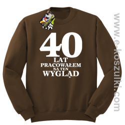 40 lat pracowałem na ten wygląd - bluza bez kaptura brązowa