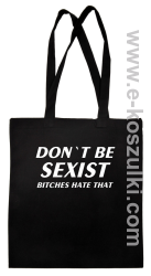 Don't be sexist bitches hate that - ECO torba czarny