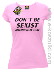 Don't be sexist bitches hate that - koszulka damska różowy