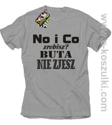 No i co zrobisz? Buta nie zjesz - koszulka z nadrukiem melanż