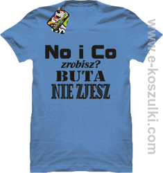 No i co zrobisz? Buta nie zjesz - koszulka z nadrukiem błękitny