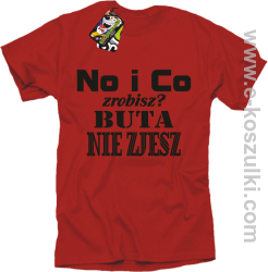 No i co zrobisz? Buta nie zjesz - koszulka z nadrukiem czerwony