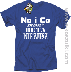 No i co zrobisz? Buta nie zjesz - koszulka z nadrukiem niebieski