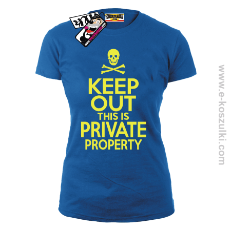 Keep Out this is private property - koszulka damska