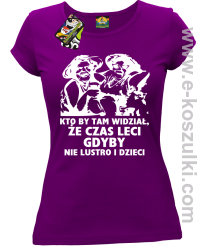 Kto by tam wiedział, że czas leci gdyby nie lustro i dzieci - koszulka damska - fioletowa