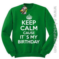 Keep Calm it`s my birthday - bluza bez kaptura zielona