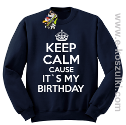 Keep Calm it`s my birthday - bluza bez kaptura granatowa