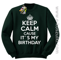 Keep Calm it`s my birthday - bluza bez kaptura butelkowa