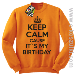 Keep Calm it`s my birthday - bluza bez kaptura pomarańczowa