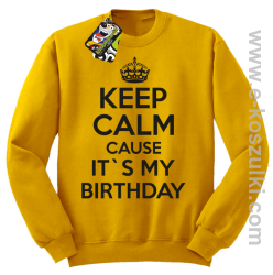 Keep Calm it`s my birthday - bluza bez kaptura żółta