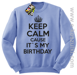 Keep Calm it`s my birthday - bluza bez kaptura błękitna