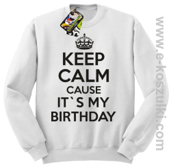 Keep Calm it`s my birthday - bluza bez kaptura biała