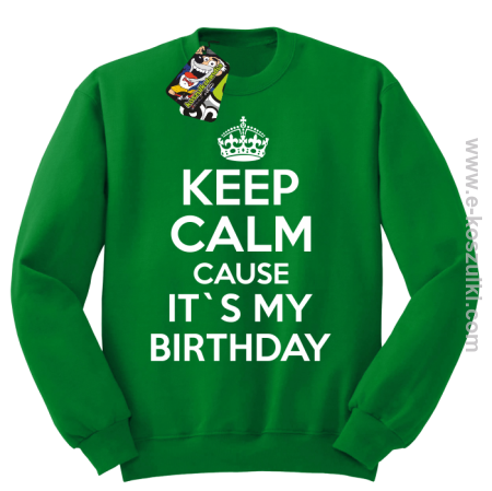 Keep Calm it`s my birthday - bluza bez kaptura