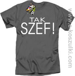 Tak szef ! - koszulka męska szara