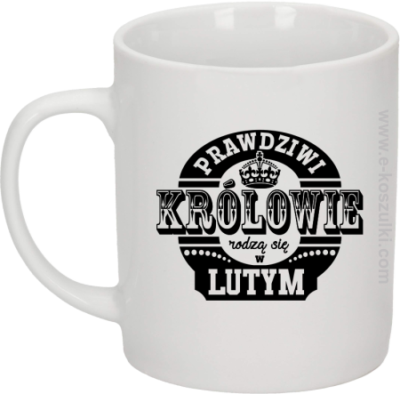 Prawdziwi królowie rodzą się w LUTYM - kubek biały 330 ml 