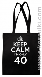 Keep Calm I'm only 40 - torba bawełniana czarny