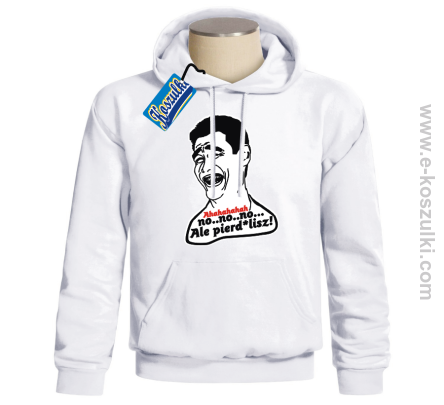 Ahahaha no..no..no ale Pierd*lisz - bluza męska