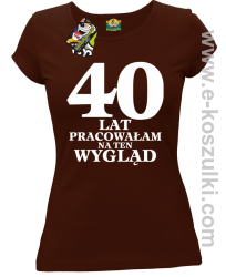 40 lat pracowałam na ten wygląd -  koszulka damska brązowy