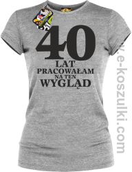 40 lat pracowałam na ten wygląd -  koszulka damska melanż