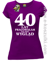 40 lat pracowałam na ten wygląd -  koszulka damska fioletowy